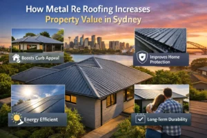 How Metal Re Roofing Increases Property Value in Sydney